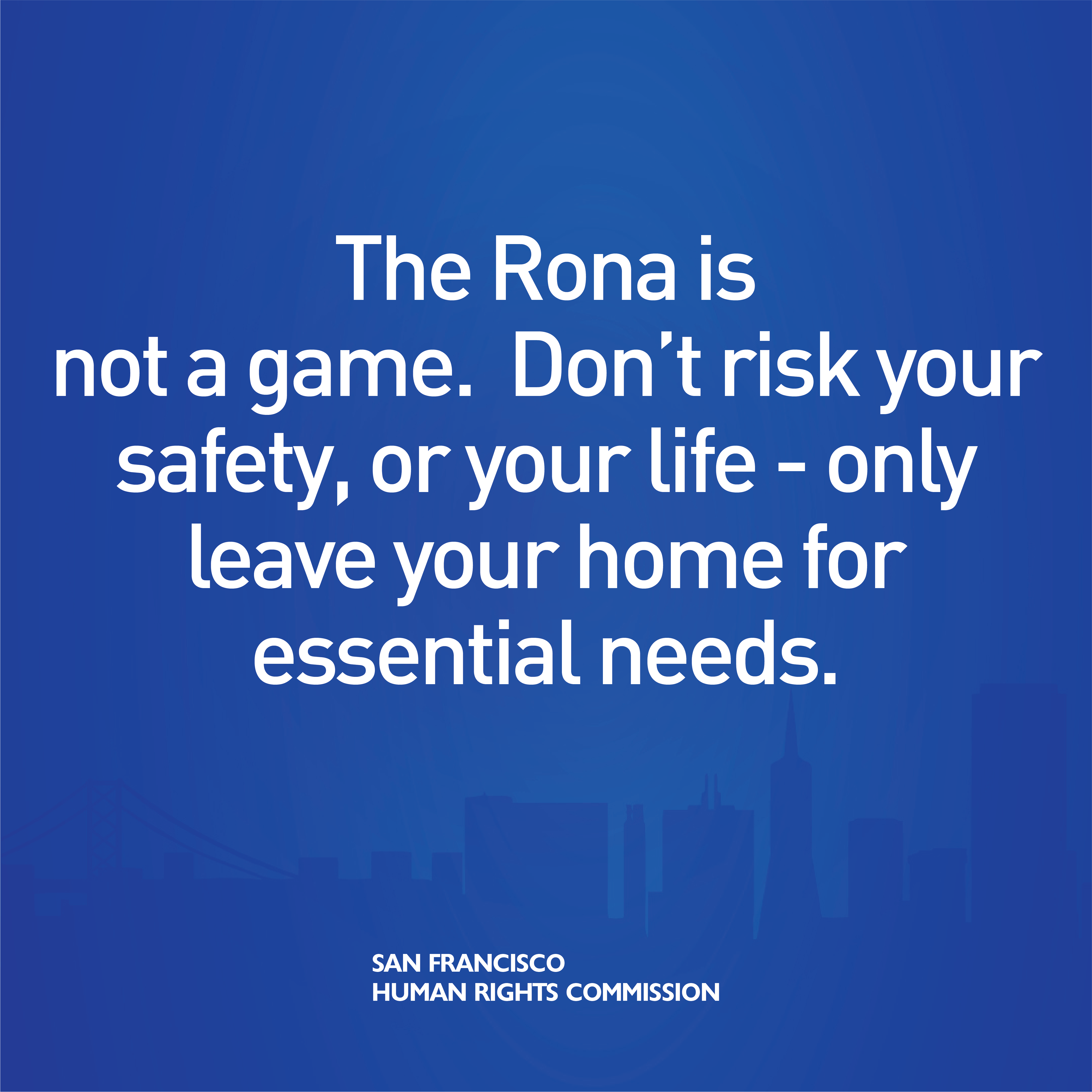 The Rona is not a game.  Don't risk your safety, or your life - only leave your home for essential needs.